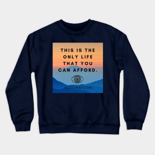 This is the Only Life you can Afford Crewneck Sweatshirt